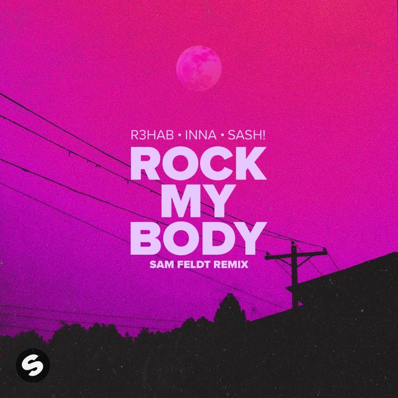 R3HAB, Sash! Rock My body (with INNA) [Sam Feldt Remix] Spinnin